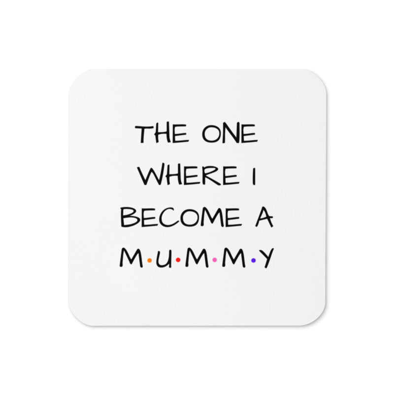 The One Where I Become Mummy Cork-Back Coaster