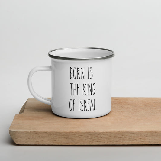 Born Is The King Of Israel Enamel Mug