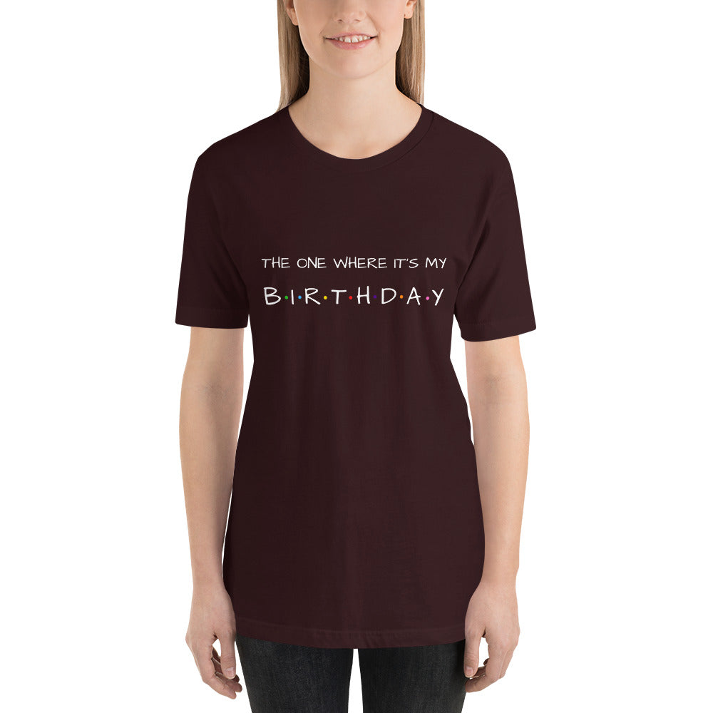 The One Where It's My Birthday Unisex T-Shirt