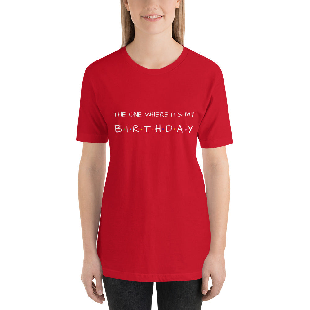 The One Where It's My Birthday Unisex T-Shirt