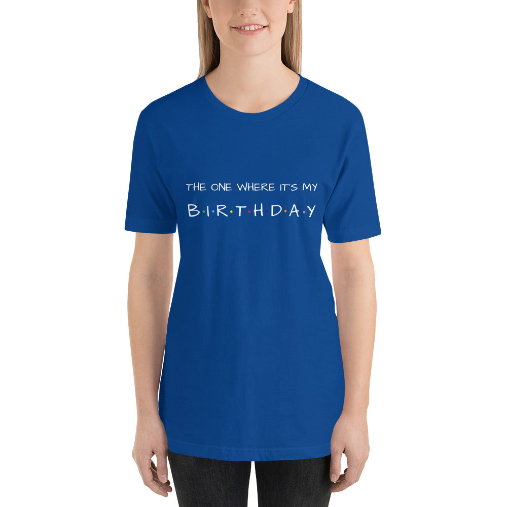 The One Where It's My Birthday Unisex T-Shirt