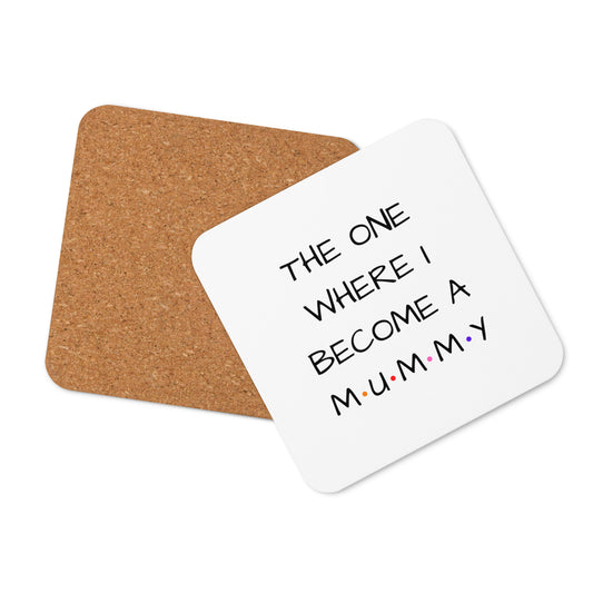 The One Where I Become Mummy Cork-Back Coaster