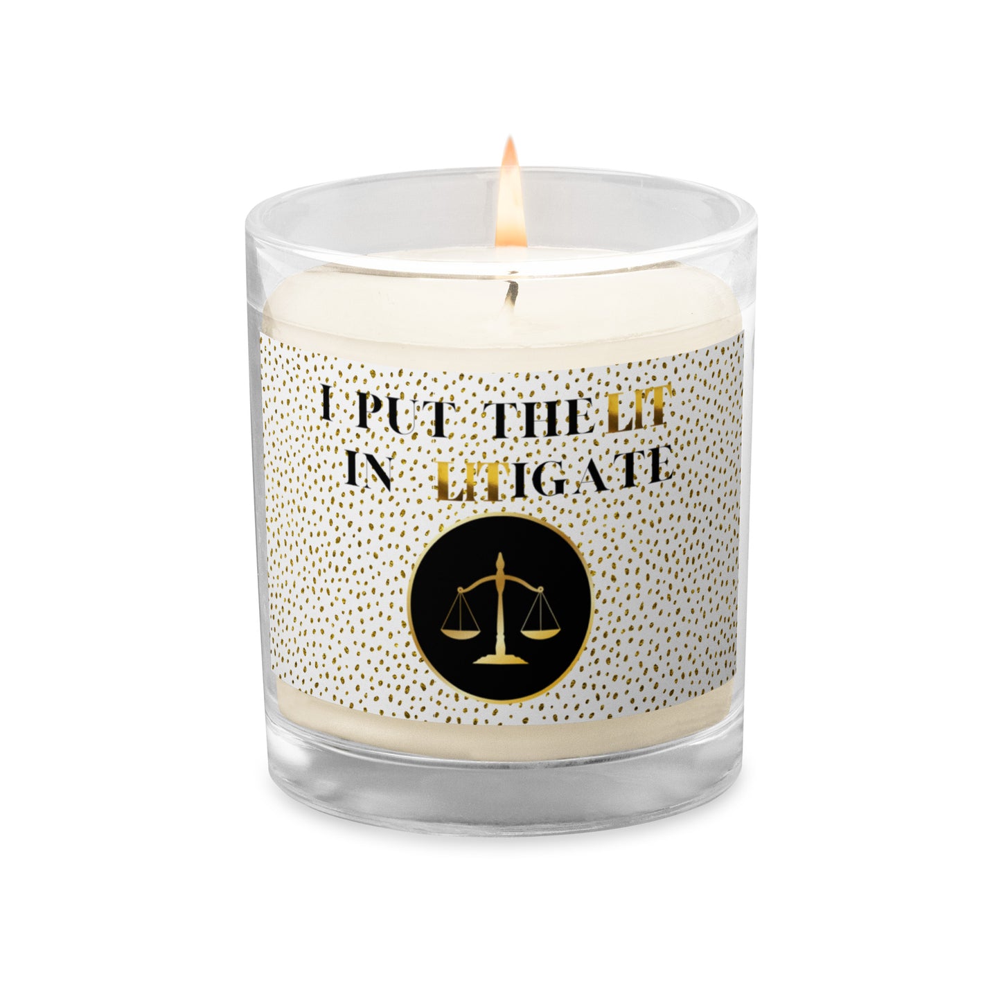 I Put The LIT In Litigate Glass jar soy wax candle