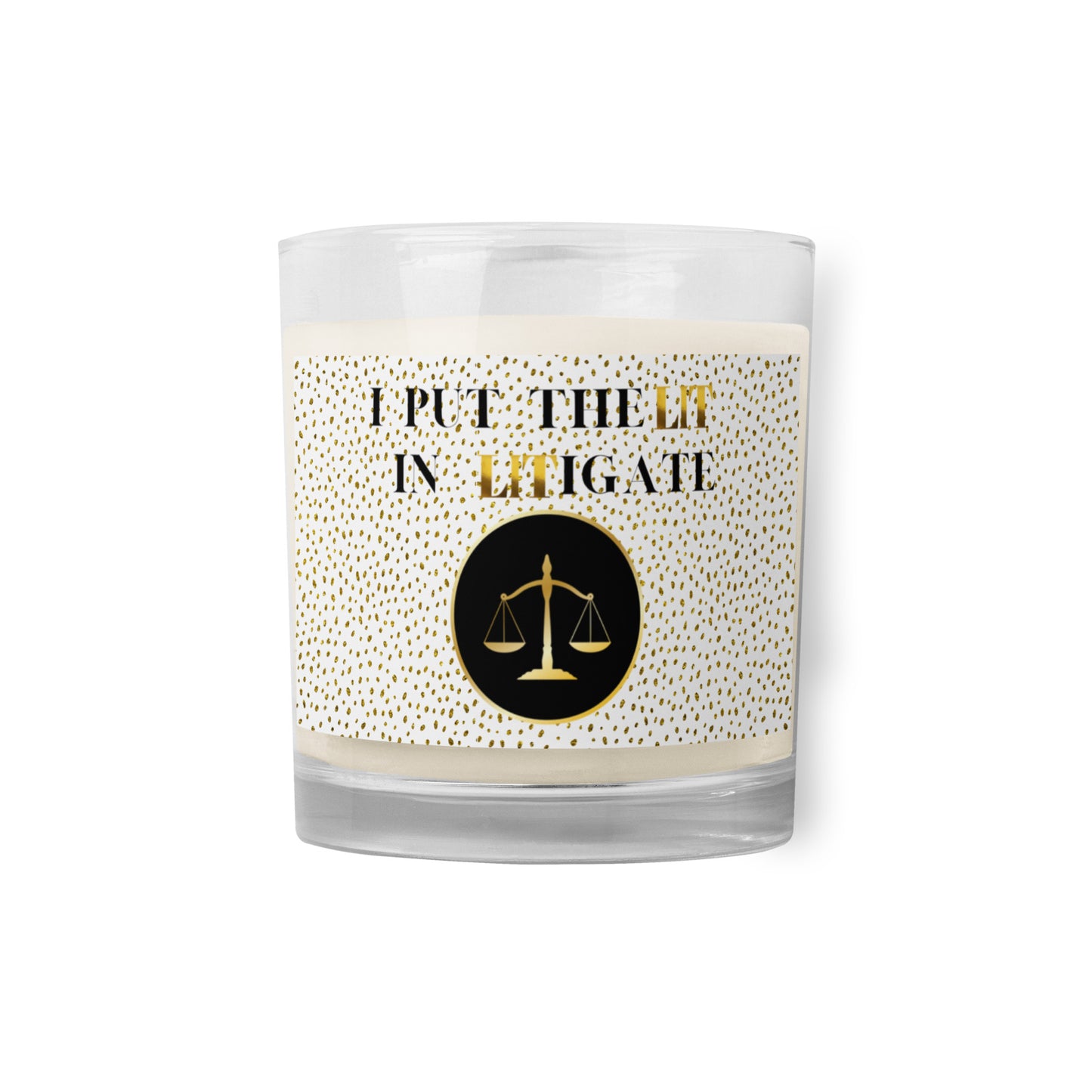 I Put The LIT In Litigate Glass jar soy wax candle