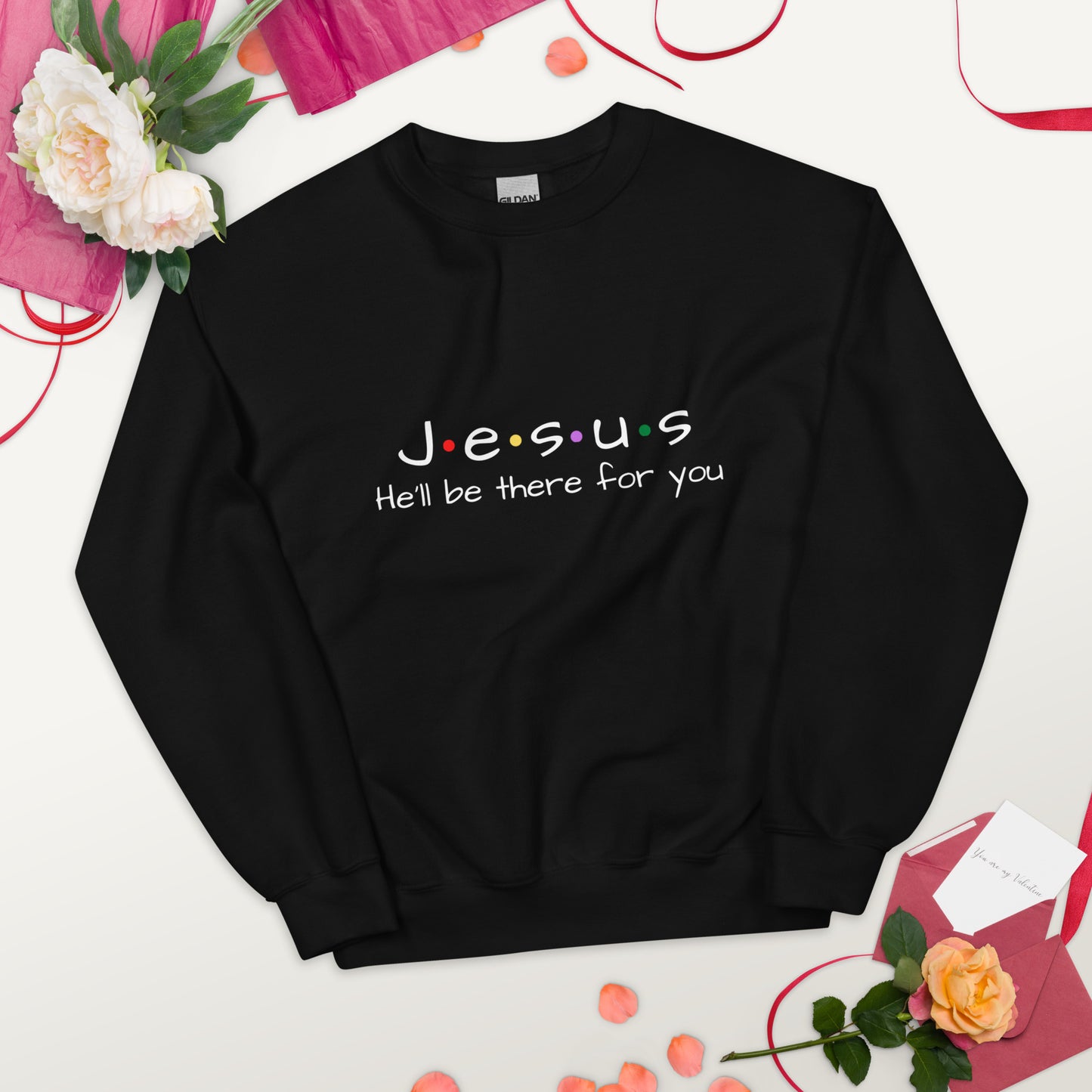 Jesus He'll Be There For You Unisex Sweatshirt