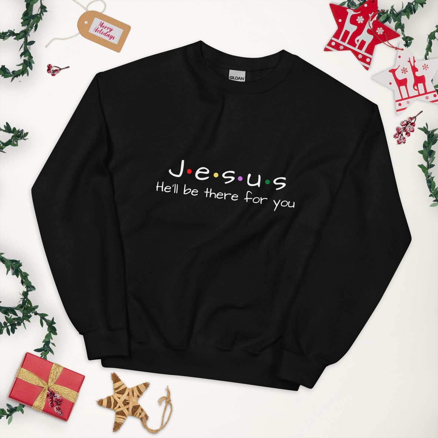 Jesus He'll Be There For You Unisex Sweatshirt