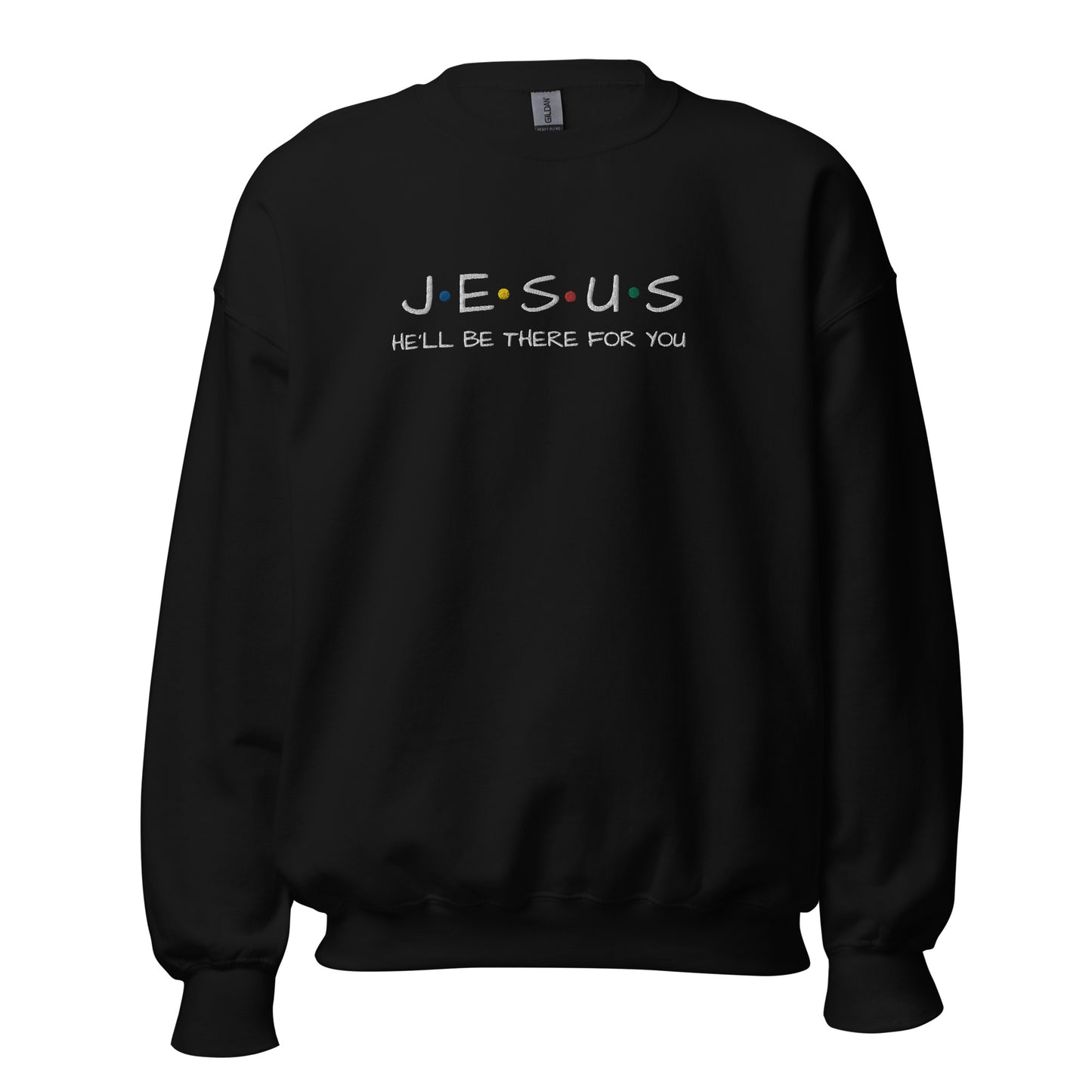 JESUS He'll Be There For You Unisex Sweatshirt