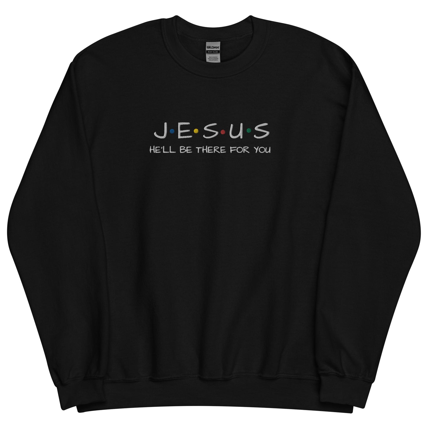 JESUS He'll Be There For You Unisex Sweatshirt