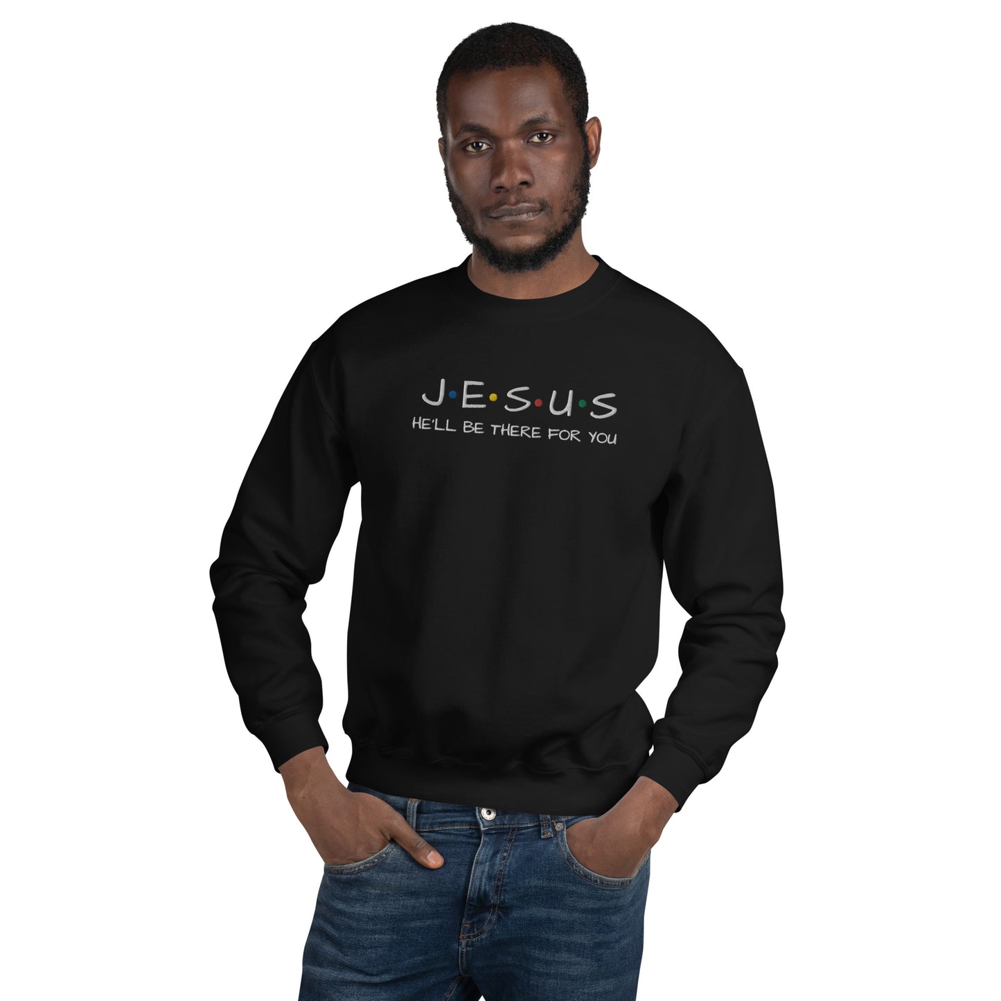 JESUS He'll Be There For You Unisex Sweatshirt