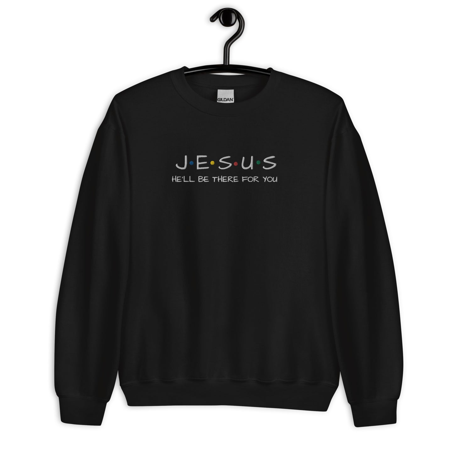 JESUS He'll Be There For You Unisex Sweatshirt