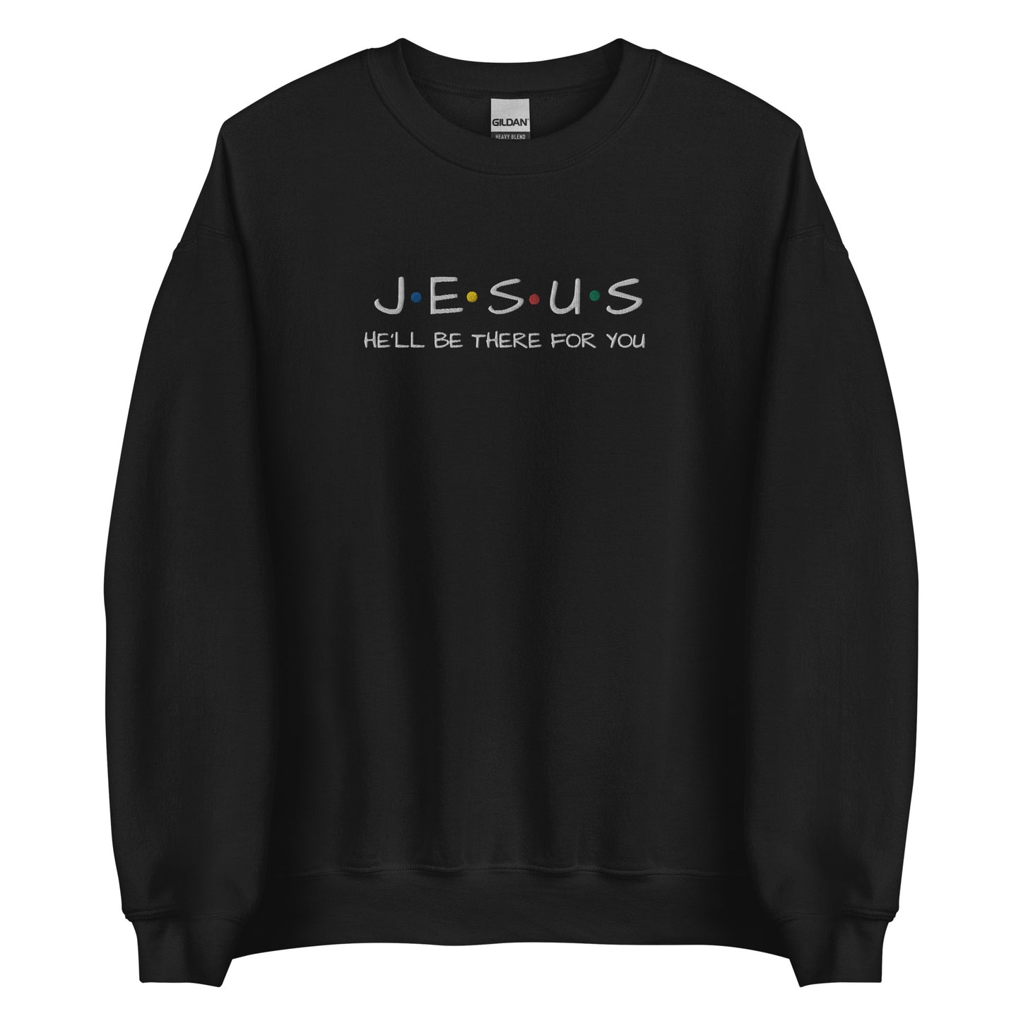 JESUS He'll Be There For You Unisex Sweatshirt