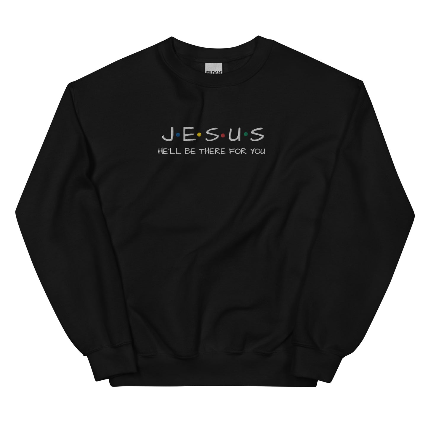 JESUS He'll Be There For You Unisex Sweatshirt