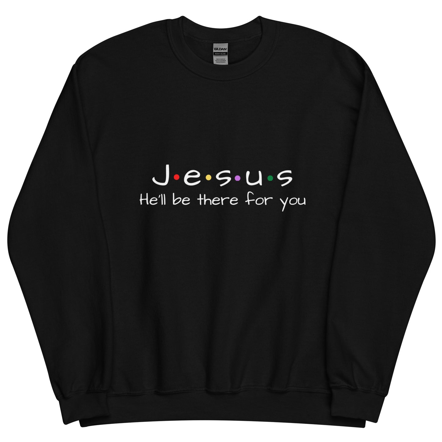 Jesus He'll Be There For You Unisex Sweatshirt