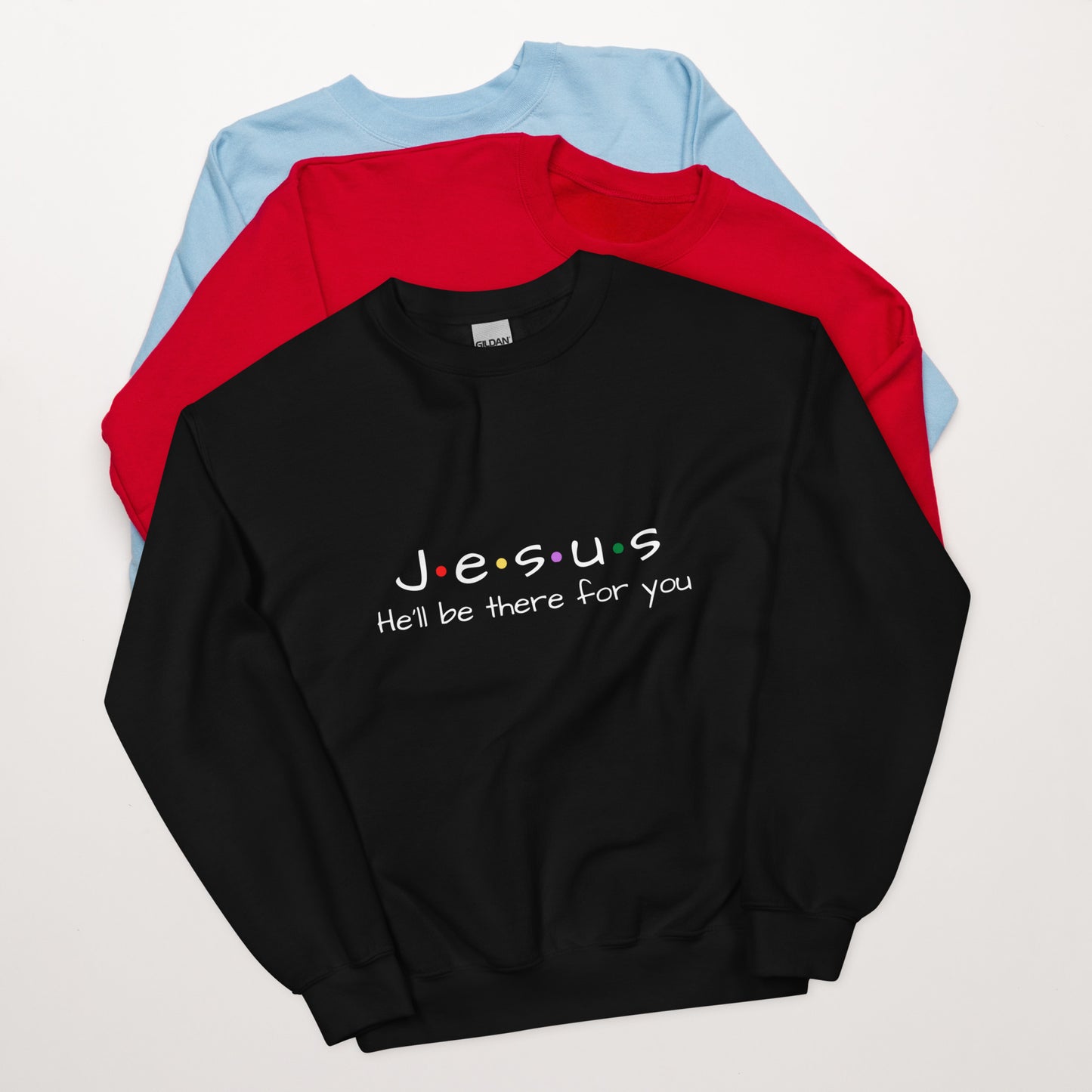 Jesus He'll Be There For You Unisex Sweatshirt