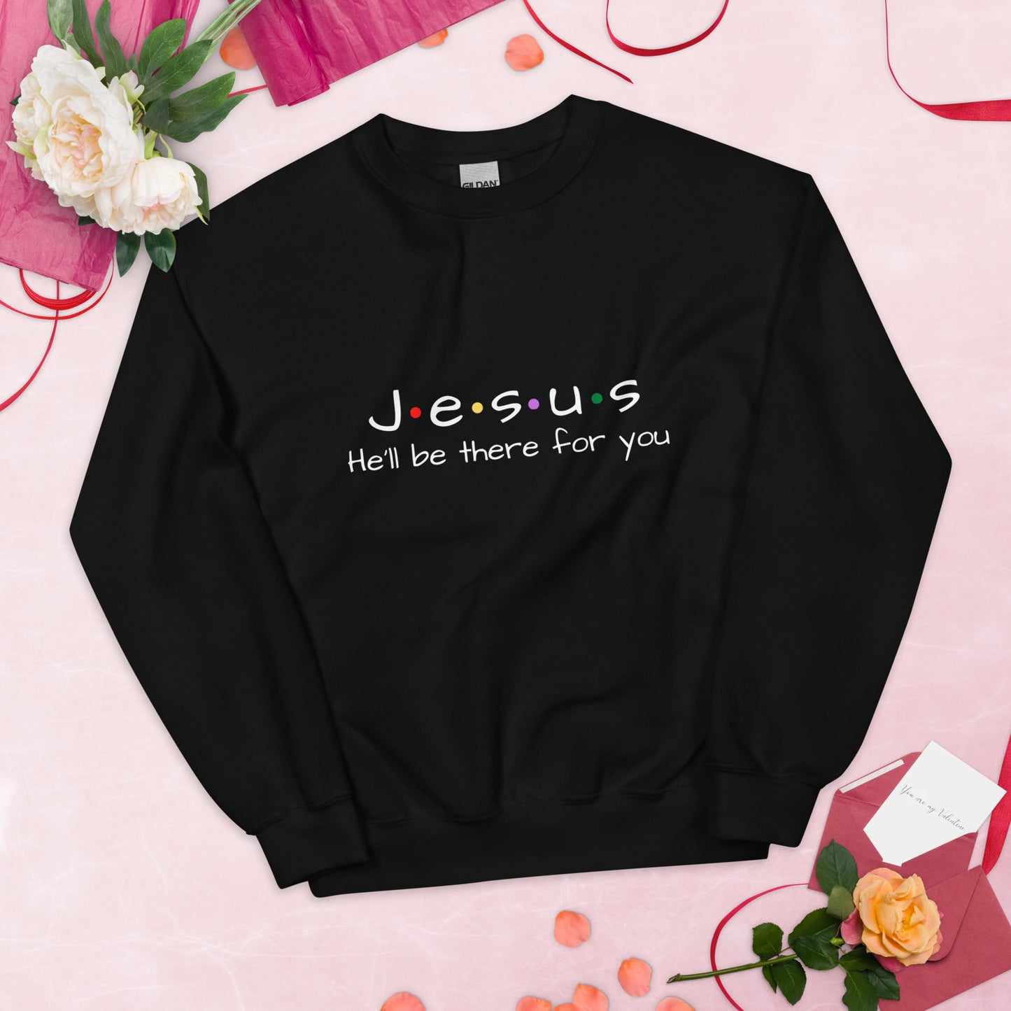 Jesus He'll Be There For You Unisex Sweatshirt