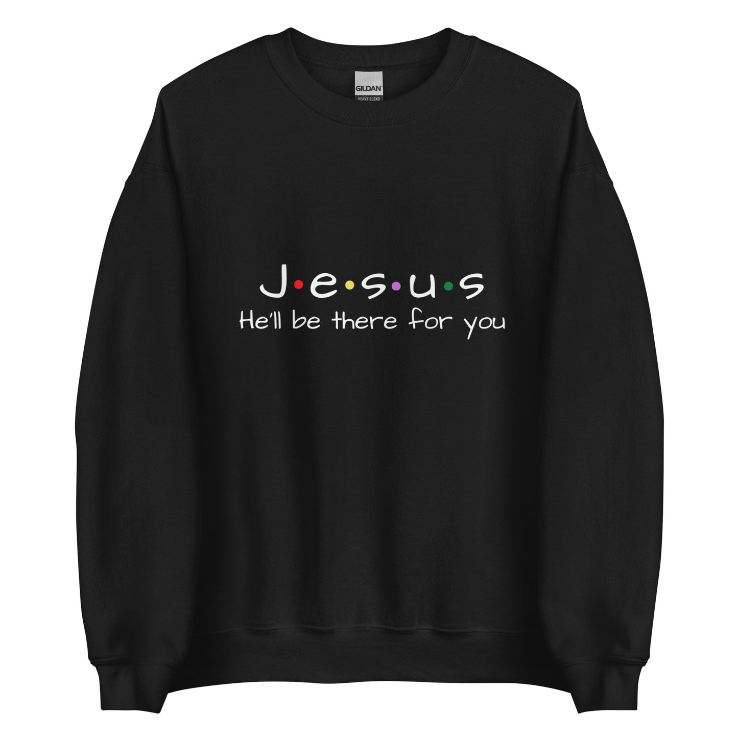 Jesus He'll Be There For You Unisex Sweatshirt