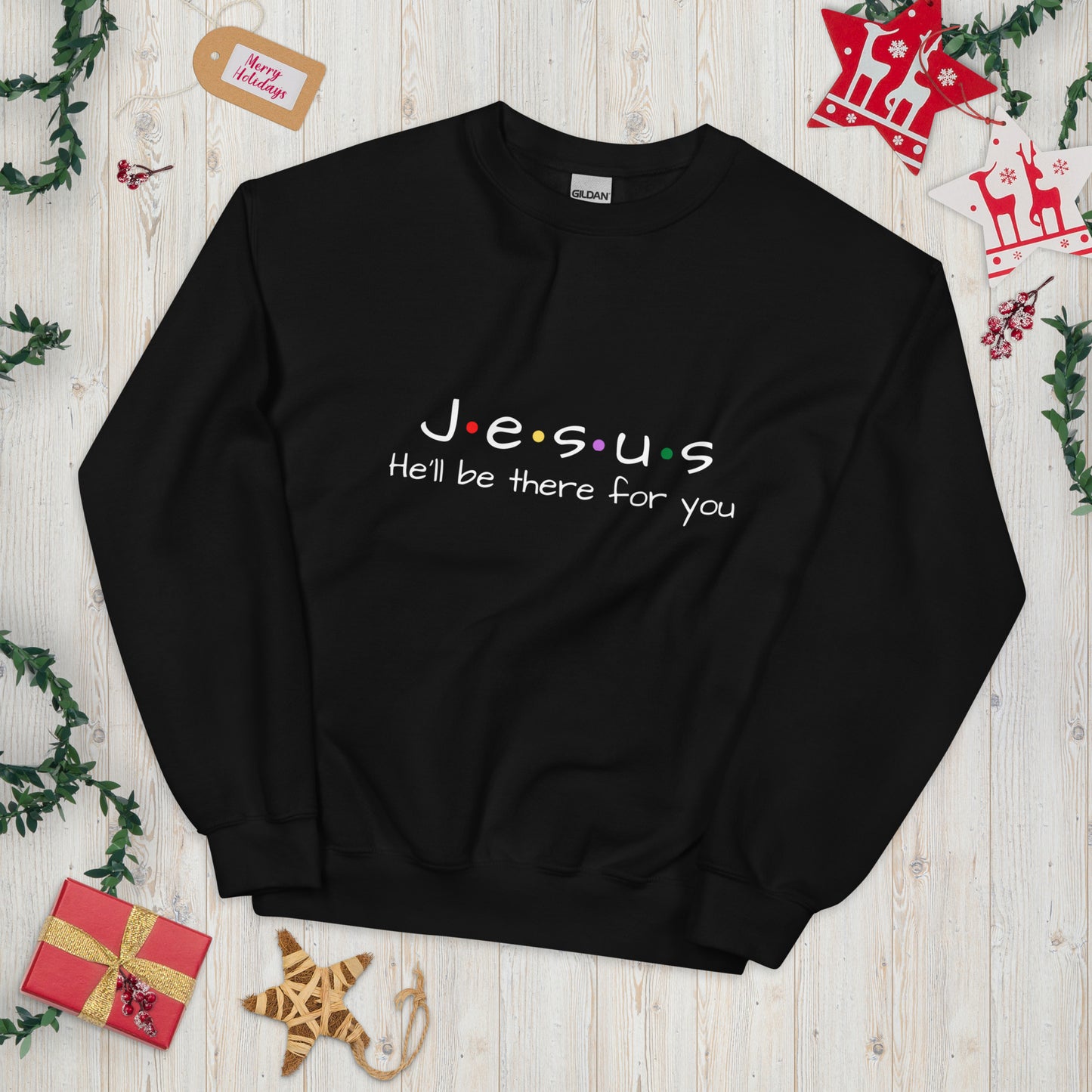 Jesus He'll Be There For You Unisex Sweatshirt