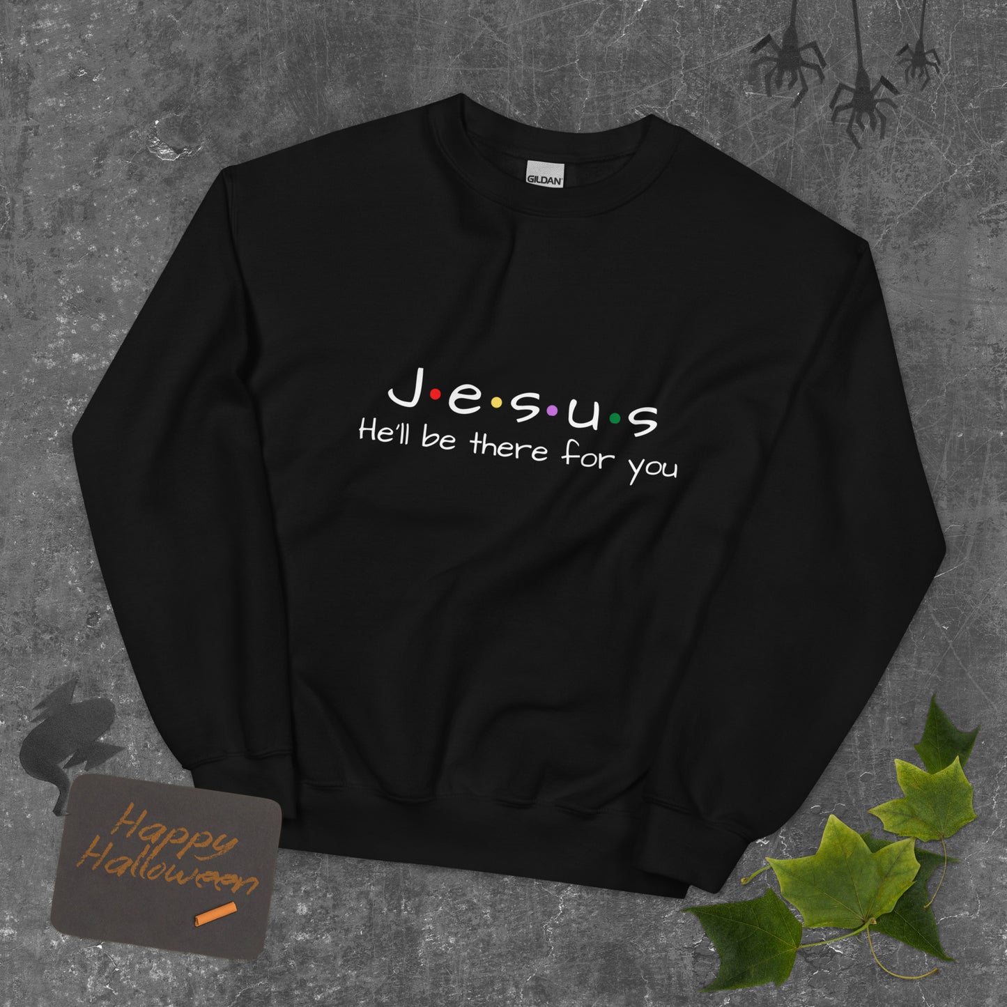 Jesus He'll Be There For You Unisex Sweatshirt