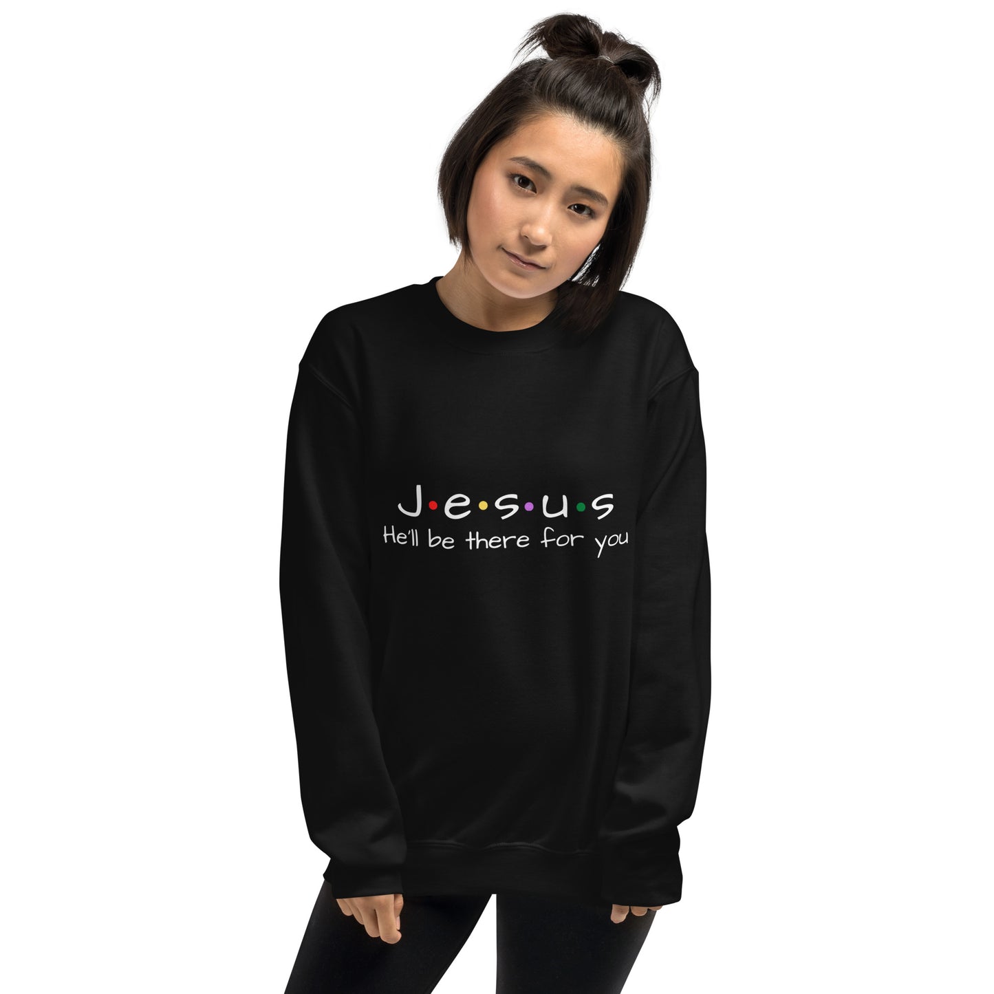 Jesus He'll Be There For You Unisex Sweatshirt