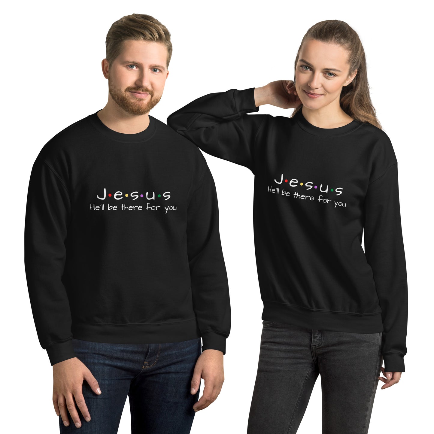 Jesus He'll Be There For You Unisex Sweatshirt