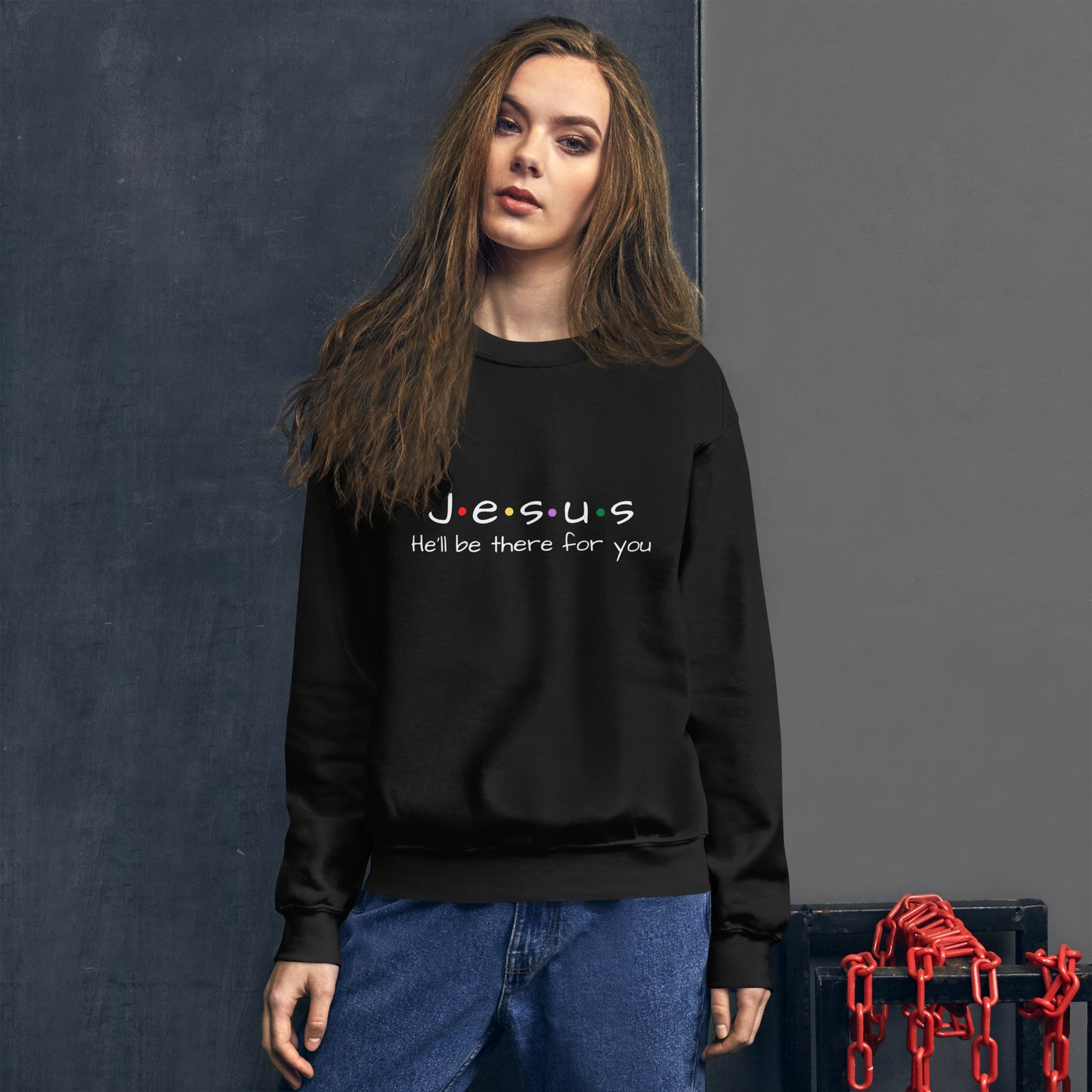 Jesus He'll Be There For You Unisex Sweatshirt