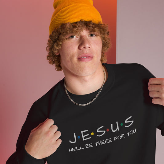 JESUS He'll Be There For You Unisex Sweatshirt