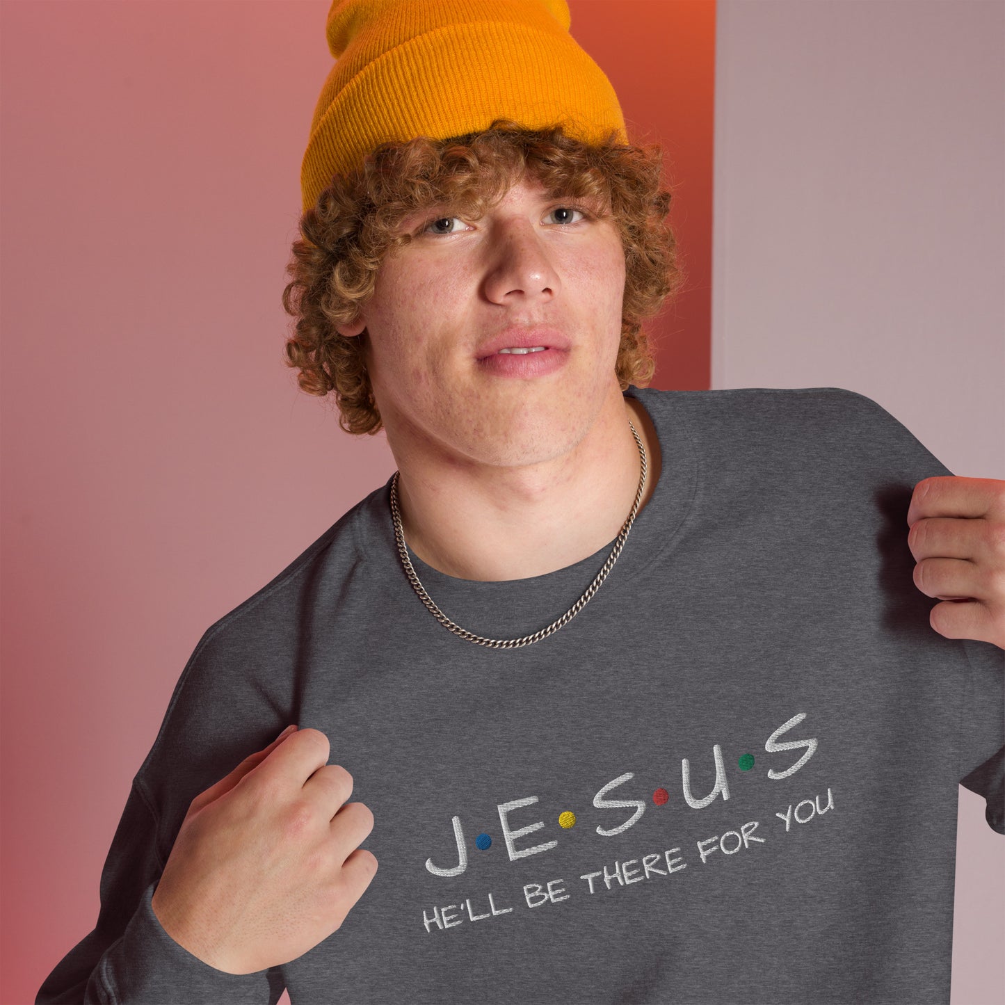 JESUS He'll Be There For You Unisex Sweatshirt