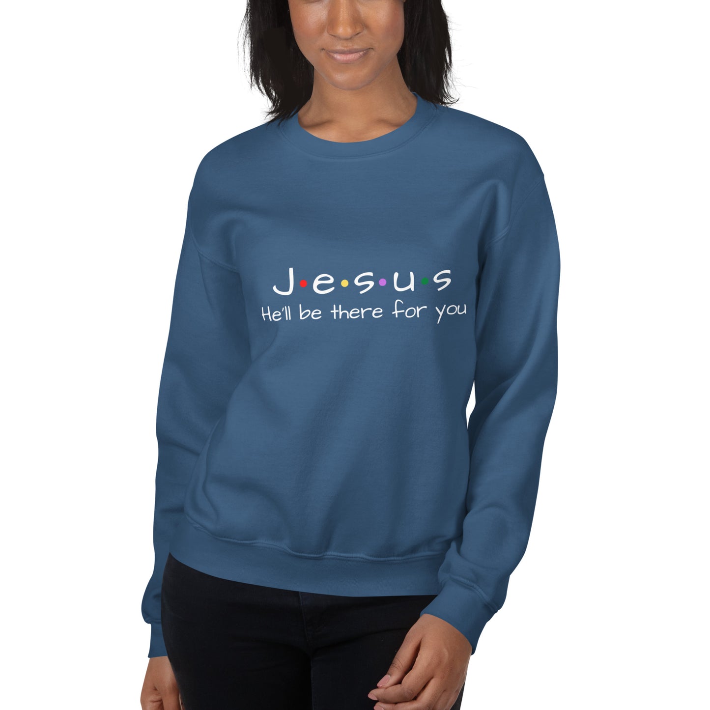 Jesus He'll Be There For You Unisex Sweatshirt