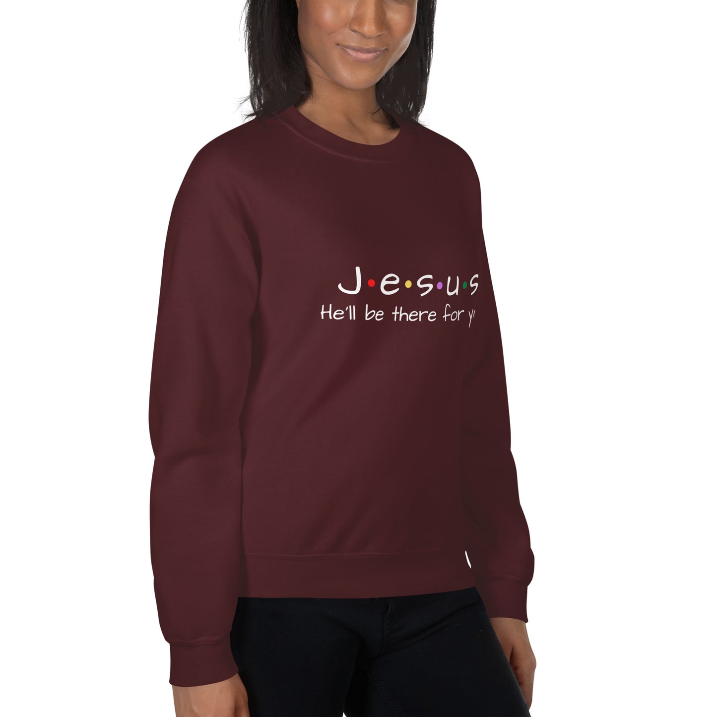 Jesus He'll Be There For You Unisex Sweatshirt