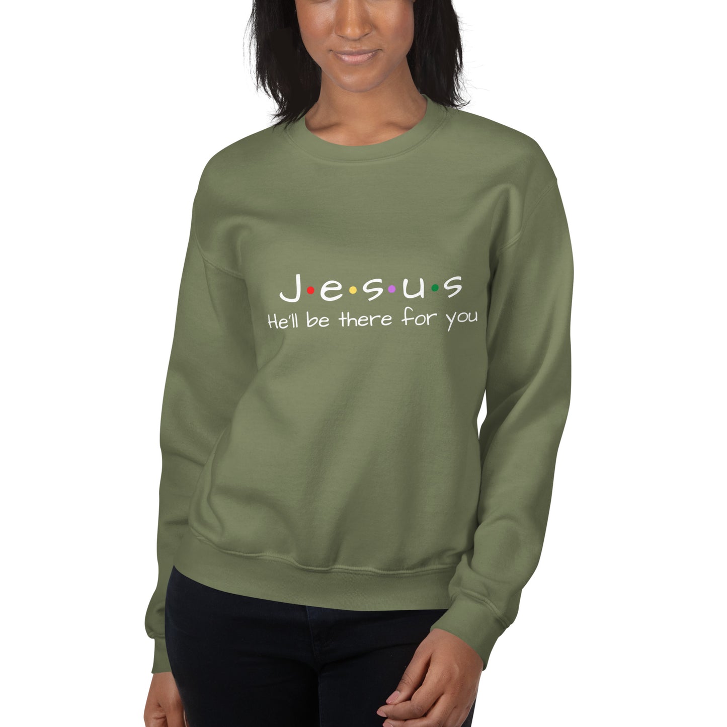 Jesus He'll Be There For You Unisex Sweatshirt