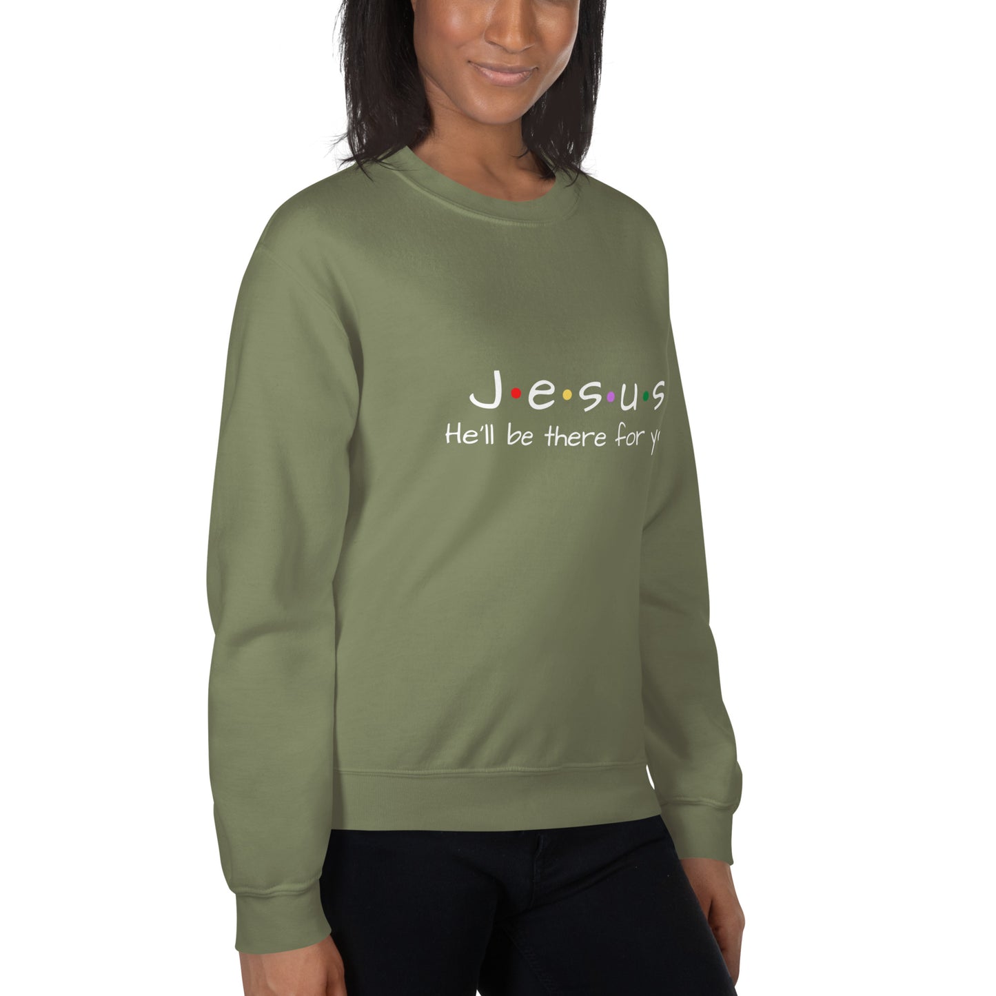 Jesus He'll Be There For You Unisex Sweatshirt