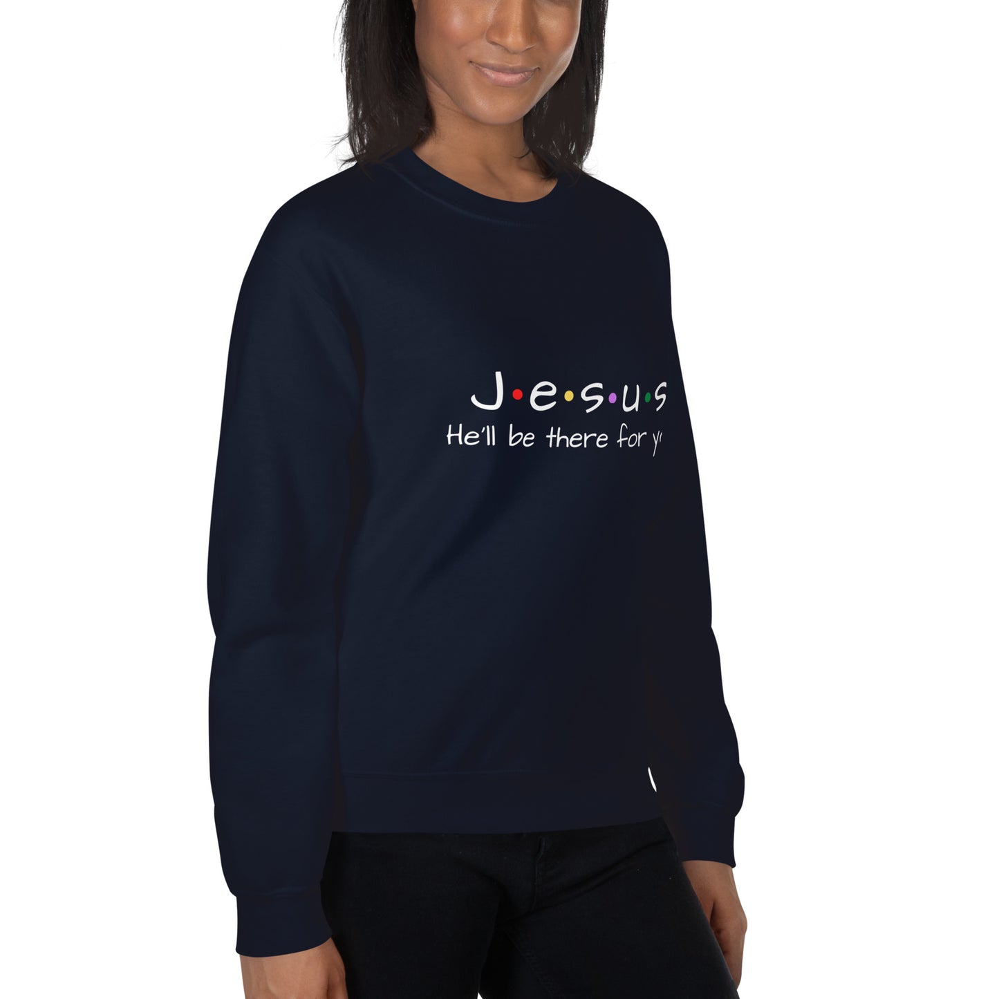 Jesus He'll Be There For You Unisex Sweatshirt