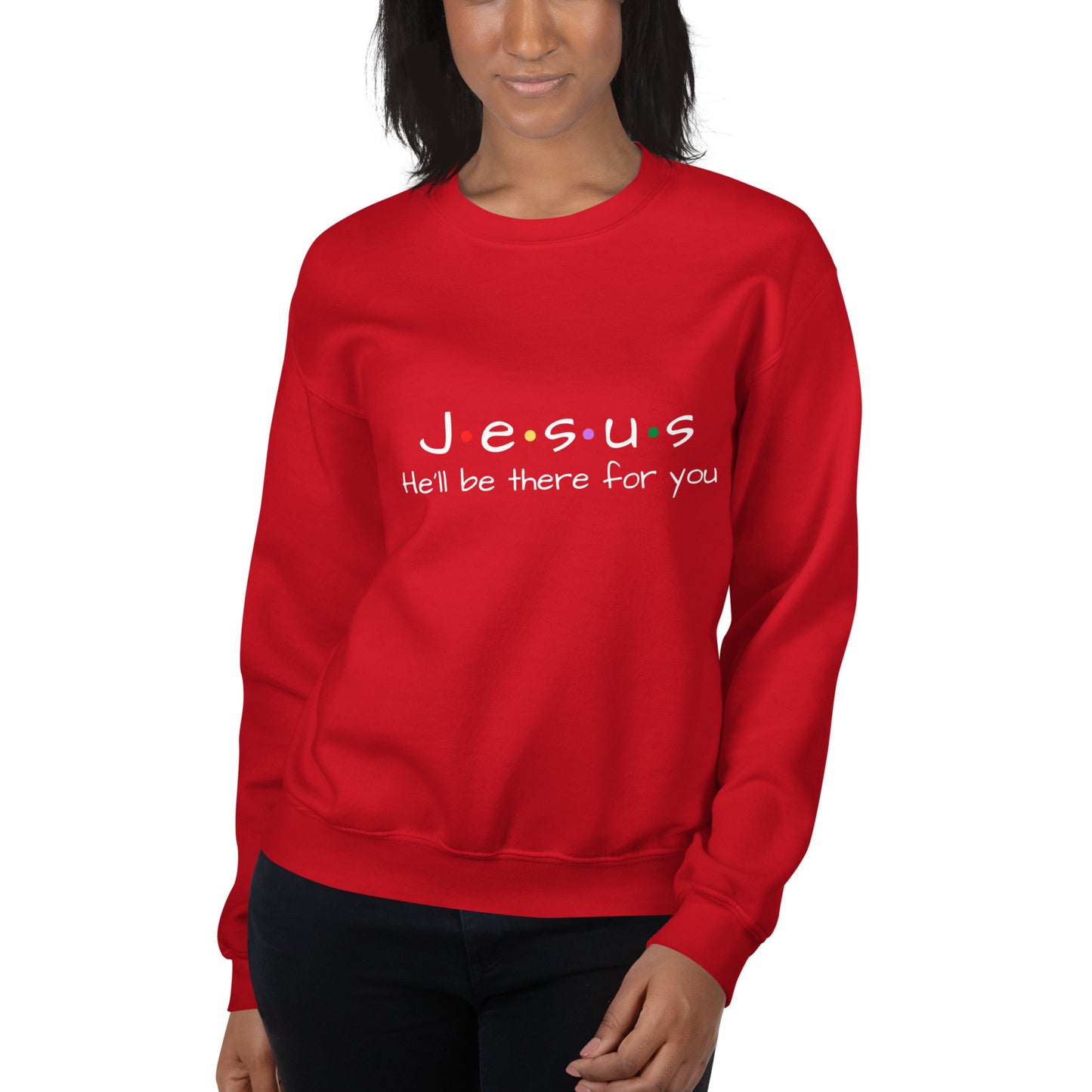 Jesus He'll Be There For You Unisex Sweatshirt