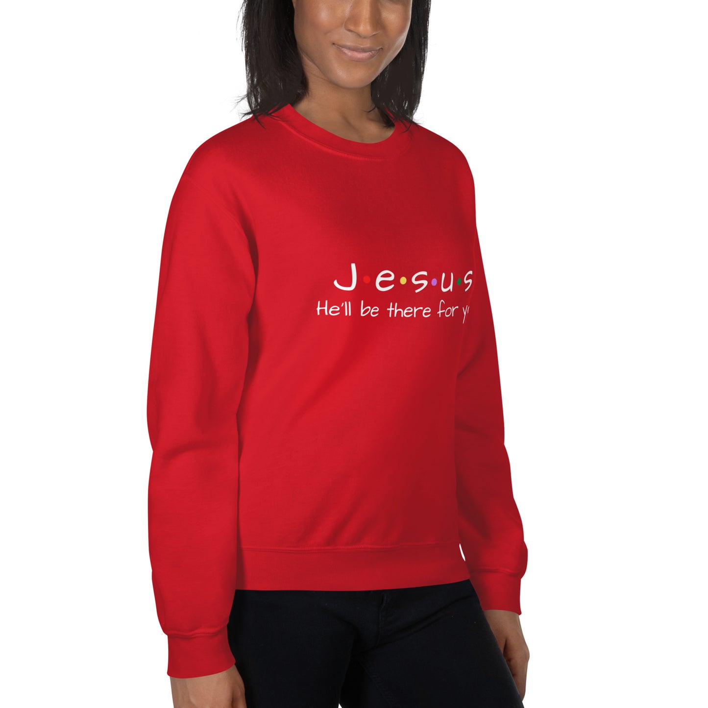 Jesus He'll Be There For You Unisex Sweatshirt