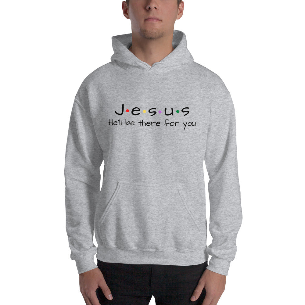 Jesus He'll Be There For You Unisex Hoodie