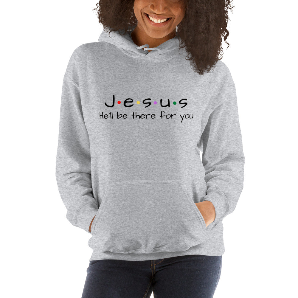 Jesus He'll Be There For You Unisex Hoodie