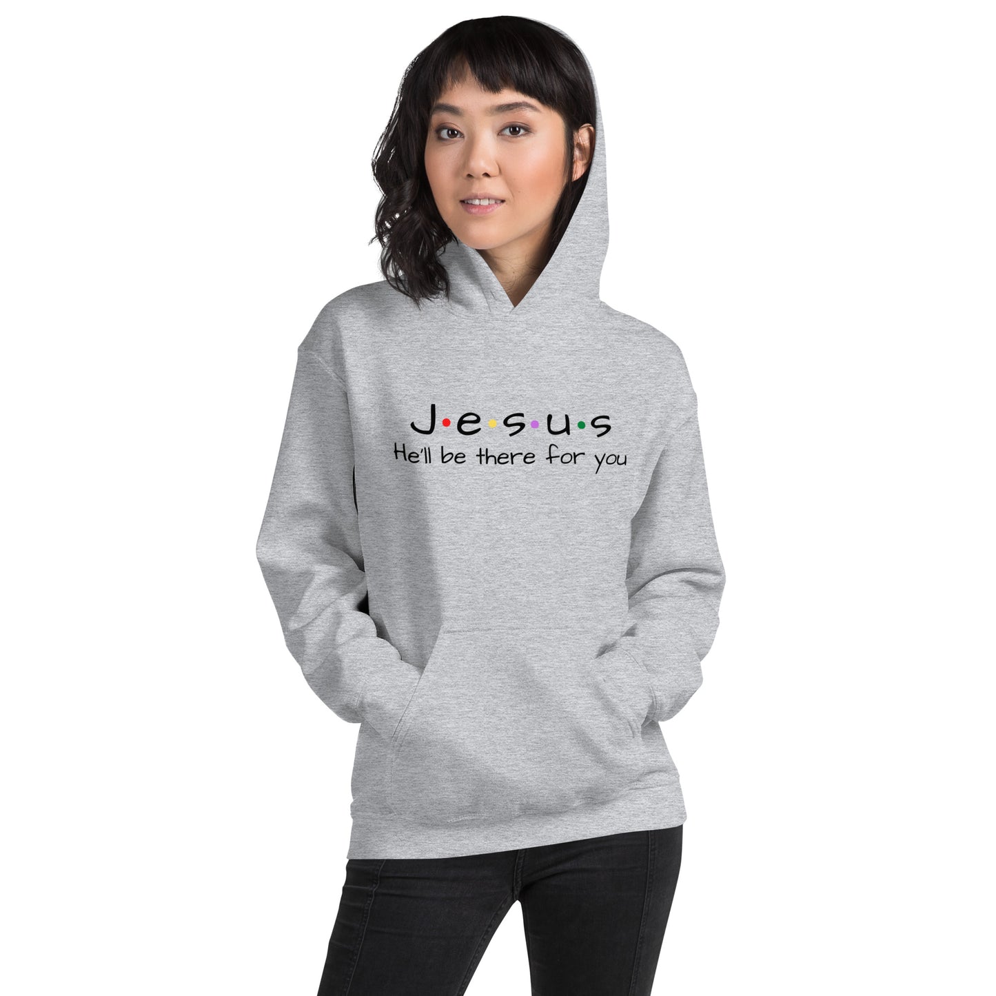 Jesus He'll Be There For You Unisex Hoodie