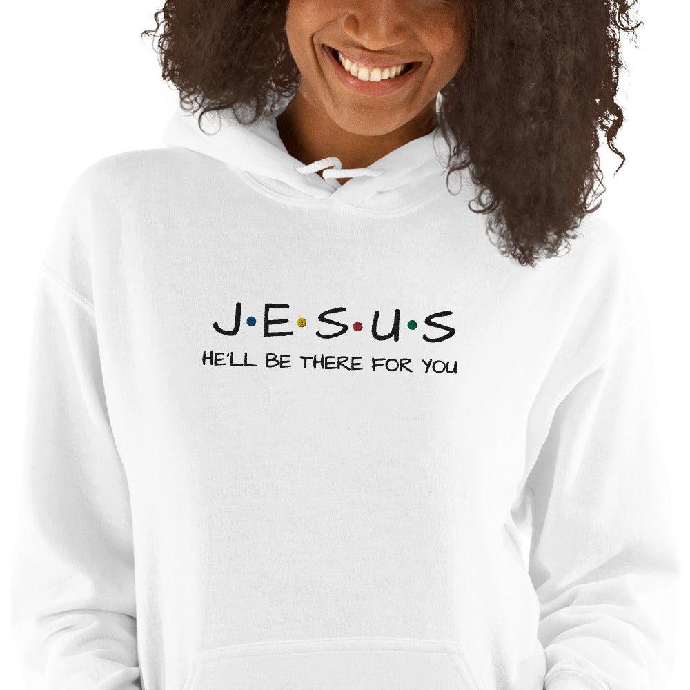 JESUS He'll Be There For You Unisex Hoodie