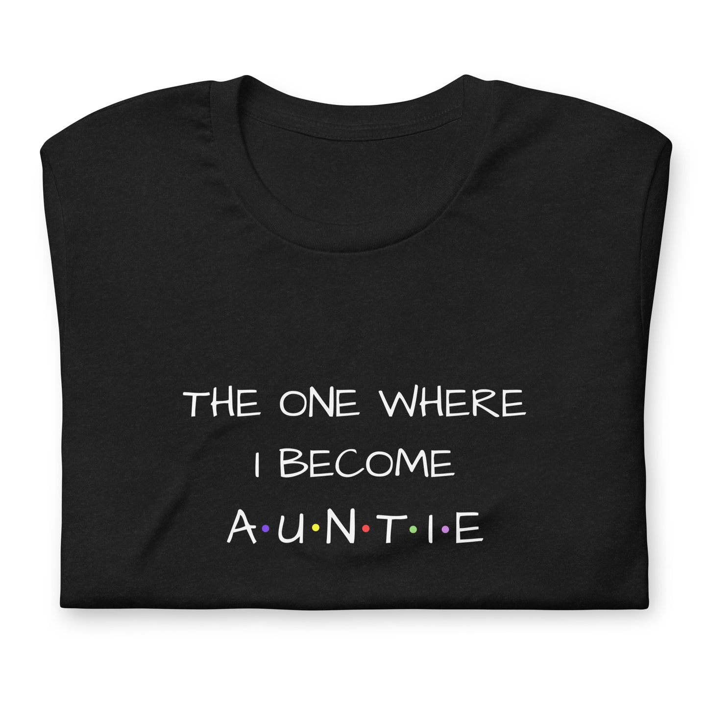 The One Where I Become Auntie T-shirt