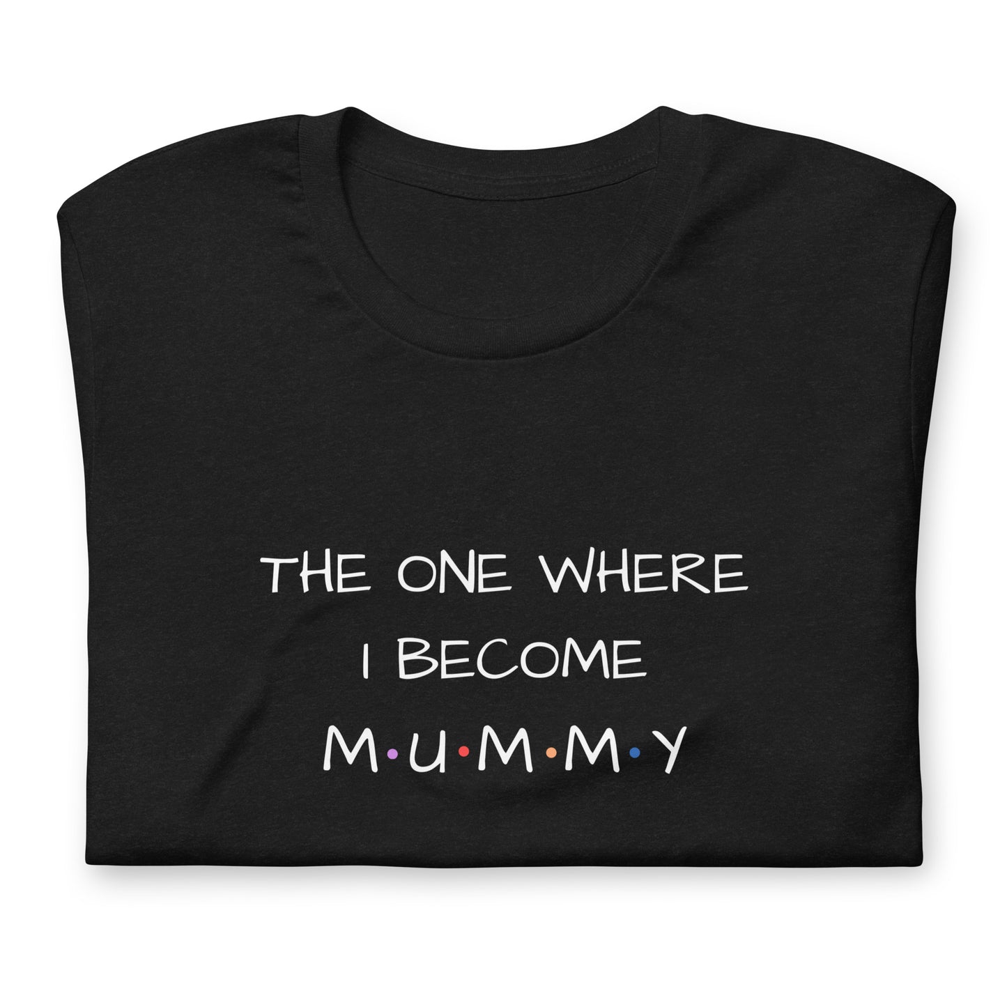 The One Where I Become Mummy T-shirt