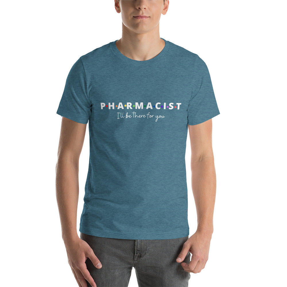 Pharmacist Unisex T-shirt I'll Be There For You