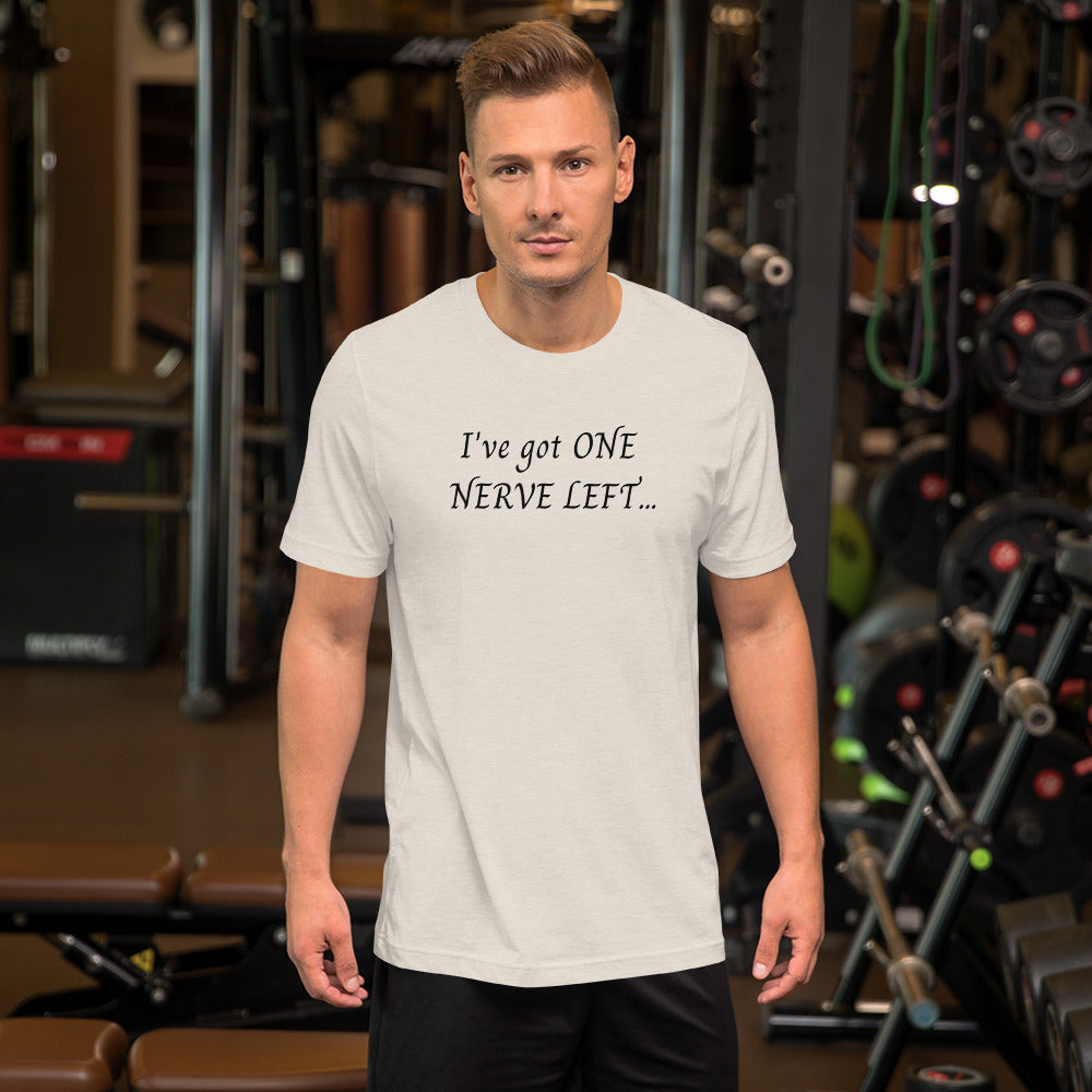 Sarcastic Short-Sleeve Unisex T-Shirt, I've Got One Nerve Left And You're Dancing All Over It, Perfect Gift For The Cheeky Loved One, Friend