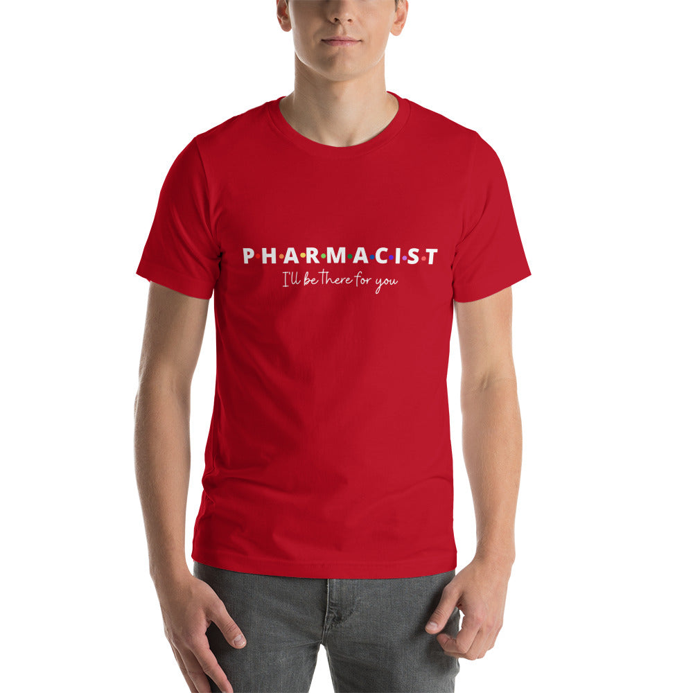 Pharmacist Unisex T-shirt I'll Be There For You