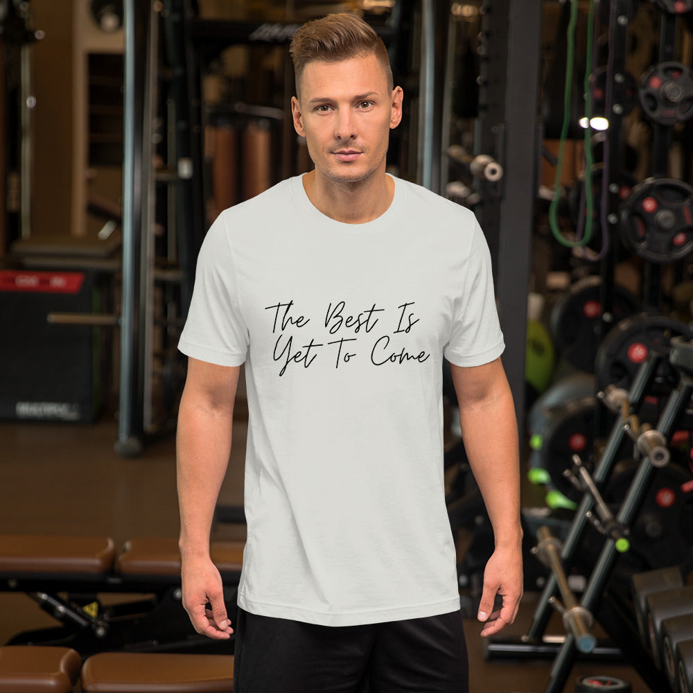 The Best Is Yet To Come Unisex t-shirt