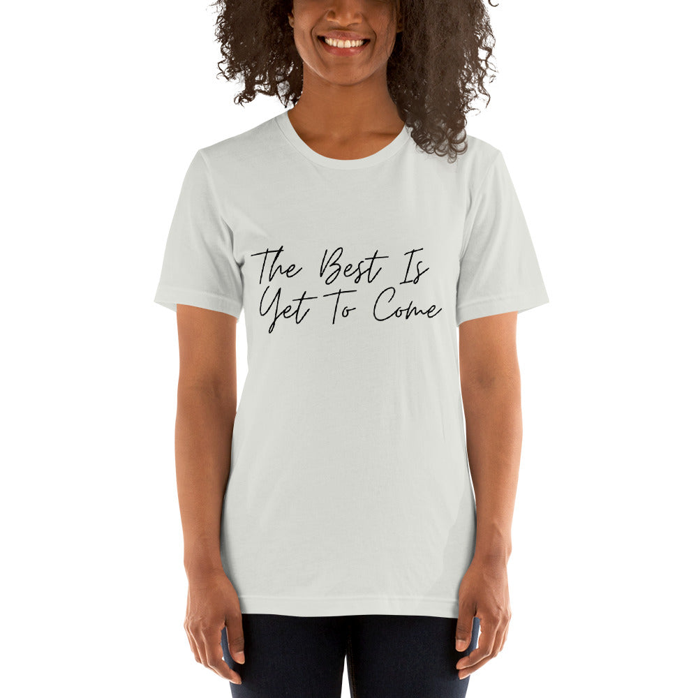 The Best Is Yet To Come Unisex t-shirt