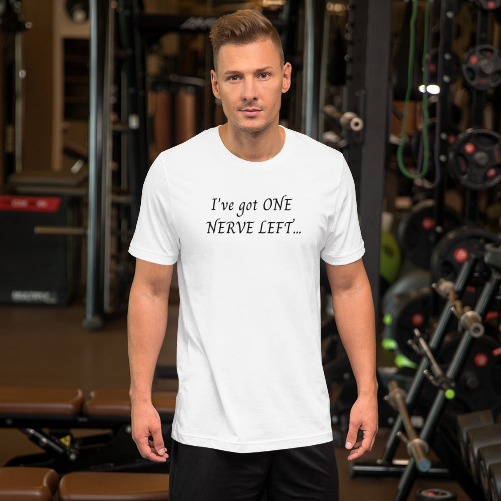 Sarcastic Short-Sleeve Unisex T-Shirt, I've Got One Nerve Left And You're Dancing All Over It, Perfect Gift For The Cheeky Loved One, Friend