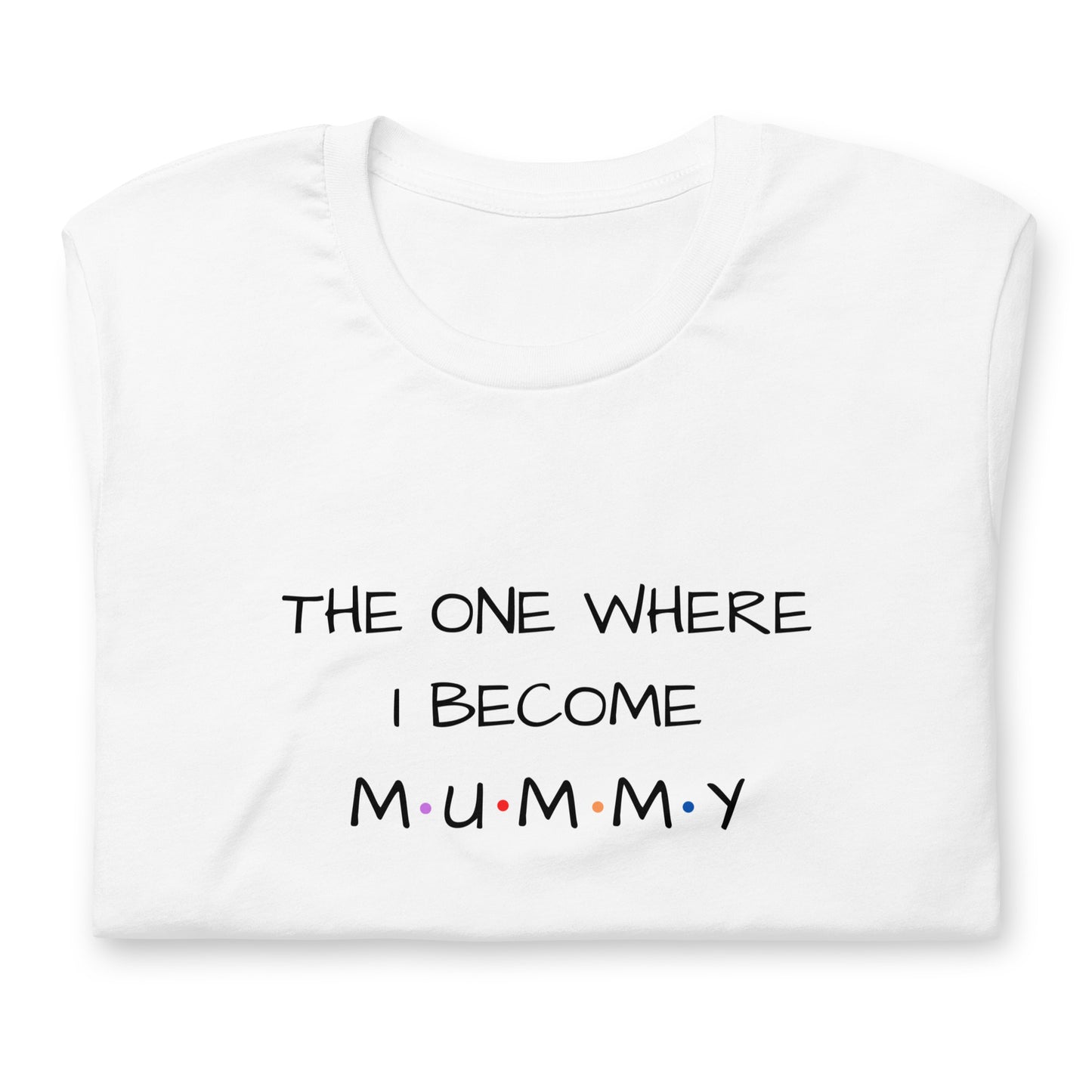 The One Where I Become Mummy T-shirt