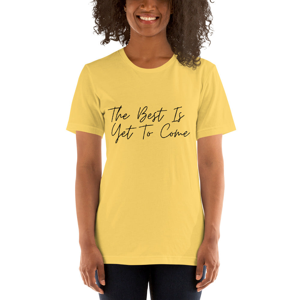 The Best Is Yet To Come Unisex t-shirt