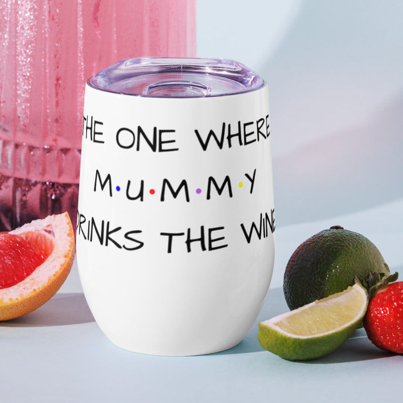 The One Where Mummy Drinks Wine Tumbler