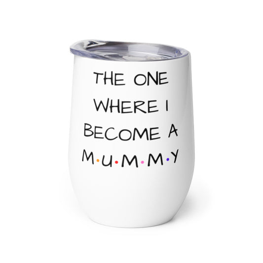 The One Where I'm A Mummy Wine tumbler